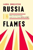 Russland in Flammen: Krieg, Revolution, Bürgerkrieg, 1914 - 1921 - Russia in Flames: War, Revolution, Civil War, 1914 - 1921