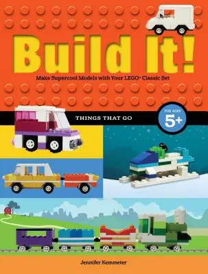 Baue es! Dinge, die gehen: Supercoole Modelle mit deinen Lieblingsteilen von Lego(r) - Build It! Things That Go: Make Supercool Models with Your Favorite Lego(r) Parts