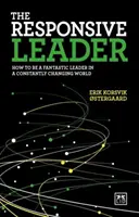 Die reaktionsfähige Führungskraft: Wie man eine fantastische Führungskraft in einer sich ständig verändernden Welt wird - The Responsive Leader: How to Be a Fantastic Leader in a Constantly Changing World