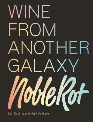 Das Buch Edelfäule: Wein aus einer anderen Galaxie - The Noble Rot Book: Wine from Another Galaxy