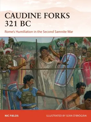 Caudine Forks 321 v. Chr.: Roms Demütigung im Zweiten Samnitischen Krieg - Caudine Forks 321 BC: Rome's Humiliation in the Second Samnite War
