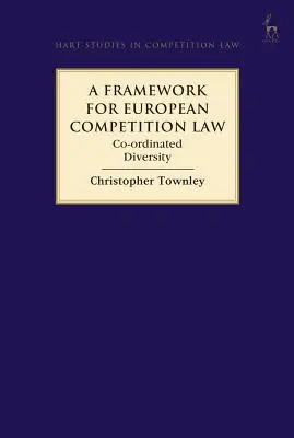 Ein Rahmen für das europäische Wettbewerbsrecht: Geordnete Vielfalt - A Framework for European Competition Law: Co-Ordinated Diversity