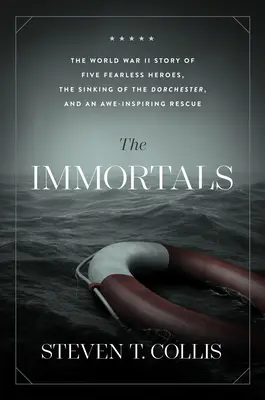 Die Unsterblichen: Die Geschichte von fünf furchtlosen Helden im Zweiten Weltkrieg, dem Untergang der Dorchester und einer ehrfurchtgebietenden Rettung - The Immortals: The World War II Story of Five Fearless Heroes, the Sinking of the Dorchester, and an Awe-Inspiring Rescue