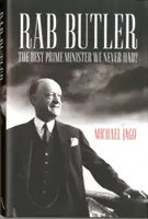 Rab Butler - Der beste Premierminister, den wir je hatten? - Rab Butler - The Best Prime Minister We Never Had?