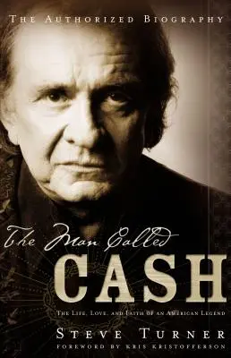 The Man Called Cash: Das Leben, die Liebe und der Glaube einer amerikanischen Legende - The Man Called Cash: The Life, Love and Faith of an American Legend