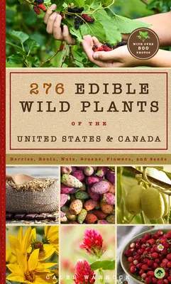 276 Essbare Wildpflanzen in den Vereinigten Staaten und Kanada: Beeren, Wurzeln, Nüsse, Grünzeug, Blumen und Samen in allen oder den meisten Teilen der USA und Kanadas - 276 Edible Wild Plants of the United States and Canada: Berries, Roots, Nuts, Greens, Flowers, and Seeds in All or the Majority of the Us and Canada