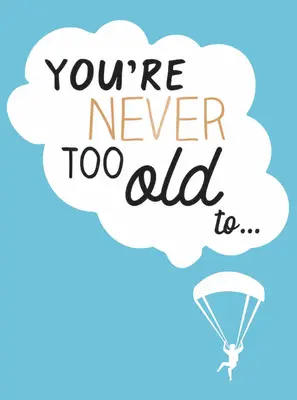 Man ist nie zu alt für... - You're Never Too Old To...