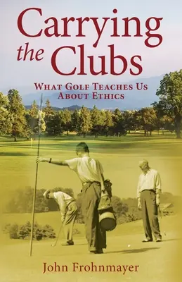 Die Schläger in die Hand nehmen: Was Golf uns über Ethik lehrt - Carrying the Clubs: What Golf Teaches Us about Ethics