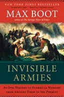 Unsichtbare Armeen: Eine epische Geschichte der Guerilla-Kriegsführung von der Antike bis zur Gegenwart - Invisible Armies: An Epic History of Guerrilla Warfare from Ancient Times to the Present