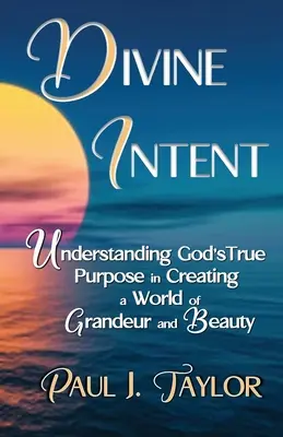 Göttliche Intention: Gottes wahre Absicht bei der Erschaffung einer Welt voller Größe und Schönheit verstehen - Divine Intent: Understand God's True Purpose in Creating a World of Grandeur and Beauty