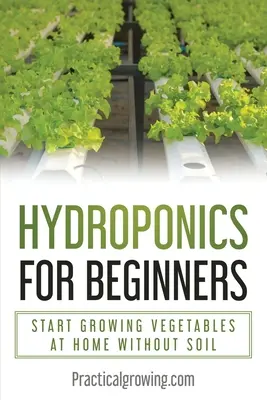 Hydroponik für Anfänger: Gemüseanbau zu Hause ohne Erde - Hydroponics for Beginners: Start Growing Vegetables at Home Without Soil