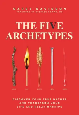 Die fünf Archetypen: Entdecken Sie Ihre wahre Natur und verändern Sie Ihr Leben und Ihre Beziehungen - The Five Archetypes: Discover Your True Nature and Transform Your Life and Relationships