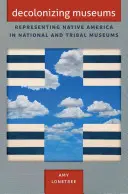 Entkolonialisierung der Museen: Die Darstellung der amerikanischen Ureinwohner in National- und Stammesmuseen - Decolonizing Museums: Representing Native America in National and Tribal Museums