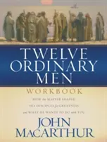 Arbeitsbuch Zwölf gewöhnliche Männer: Wie der Meister seine Jünger zu Großem formte und was er mit Ihnen tun will - Twelve Ordinary Men Workbook: How the Master Shaped His Disciples for Greatness, and What He Wants to Do with You