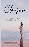 Auserwählt: Geburt + Glaube durch die Linse einer Doula - Chosen: Birth + Faith Through A Doula Lens