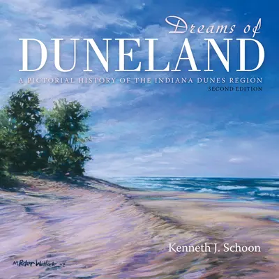 Träume von Duneland: Eine bildliche Geschichte der Dünenregion von Indiana - Dreams of Duneland: A Pictorial History of the Indiana Dunes Region