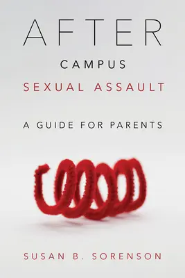 Nach sexuellen Übergriffen auf dem Campus: Ein Leitfaden für Eltern - After Campus Sexual Assault: A Guide for Parents