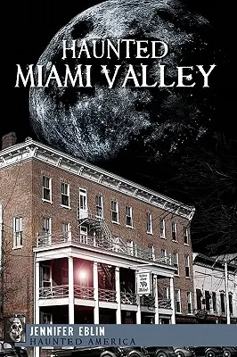 Das gespenstische Miami Valley - Haunted Miami Valley