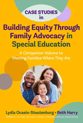 Fallstudien zum Aufbau von Chancengleichheit durch Fürsprache der Familien in der Sonderpädagogik: Ein Begleitband zu Meeting Families Where They Are - Case Studies in Building Equity Through Family Advocacy in Special Education: A Companion Volume to Meeting Families Where They Are