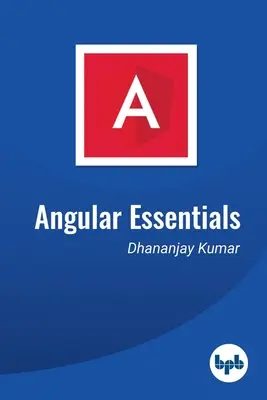 Angular Essentials: Der wesentliche Leitfaden zum Erlernen von Angular - Angular Essentials: The Essential Guide to Learn Angular