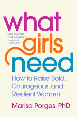 Was Mädchen brauchen: Wie man kühne, mutige und widerstandsfähige Frauen erzieht - What Girls Need: How to Raise Bold, Courageous, and Resilient Women