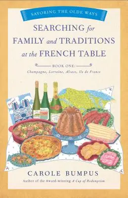 Auf der Suche nach Familie und Traditionen am französischen Tisch, Buch Eins (Regionen Champagne, Elsass, Lothringen und Paris) - Searching for Family and Traditions at the French Table, Book One (Champagne, Alsace, Lorraine, and Paris Regions)