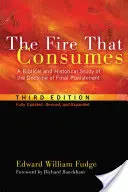 Das Feuer, das verzehrt: Eine biblische und historische Studie über die Lehre von der Endstrafe, dritte Auflage - The Fire That Consumes: A Biblical and Historical Study of the Doctrine of Final Punishment, Third Edition