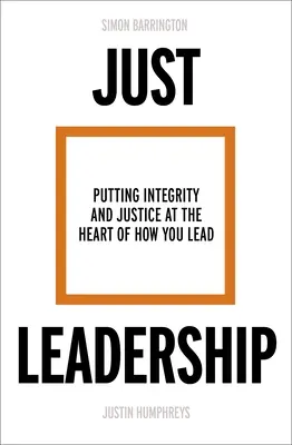 Gerechte Führung: Integrität und Gerechtigkeit in den Mittelpunkt der Führung stellen - Just Leadership: Putting Integrity and Justice at the Heart of How You Lead