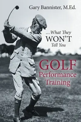 Golf-Leistungstraining: ...was man Ihnen nicht sagen wird - Golf Performance Training: ...What They Won't Tell You