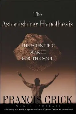 Erstaunliche Hypothese: Die wissenschaftliche Suche nach der Seele - Astonishing Hypothesis: The Scientific Search for the Soul