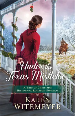 Unter dem Mistelzweig von Texas: Ein Trio von historischen Weihnachtsromanen - Under the Texas Mistletoe: A Trio of Christmas Historical Romance Novellas