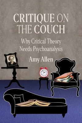 Kritik auf der Couch: Warum die Kritische Theorie die Psychoanalyse braucht - Critique on the Couch: Why Critical Theory Needs Psychoanalysis