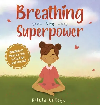 Atmen ist meine Superkraft: Achtsamkeitsbuch für Kinder, um sich ruhig und friedvoll zu fühlen - Breathing is My Superpower: Mindfulness Book for Kids to Feel Calm and Peaceful