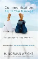 Kommunikation: Der Schlüssel zu Ihrer Ehe: Das Geheimnis des wahren Glücks - Communication: Key to Your Marriage: The Secret to True Happiness