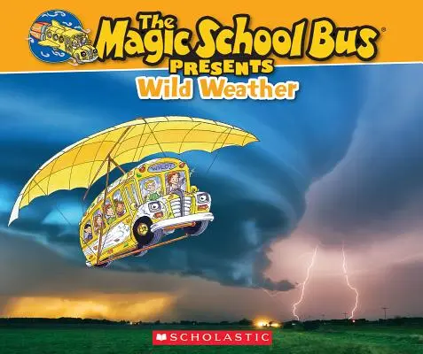 Der magische Schulbus stellt sich vor: Wildes Wetter: Ein Sachbuch zur Original-Magic-School-Bus-Serie - The Magic School Bus Presents: Wild Weather: A Nonfiction Companion to the Original Magic School Bus Series