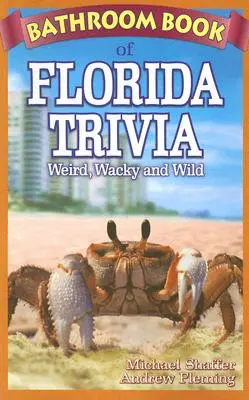 Badezimmerbuch von Florida Trivia: Seltsam, abgedreht und wild - Bathroom Book of Florida Trivia: Weird, Wacky and Wild
