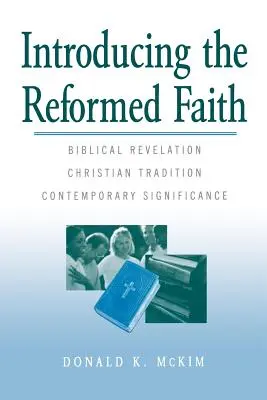 Einführung in den reformierten Glauben: Biblische Offenbarung, christliche Tradition, zeitgenössische Bedeutung - Introducing the Reformed Faith: Biblical Revelation, Christian Tradition, Contemporary Significance