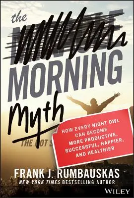 Der Mythos Morgen: Wie jede Nachteule produktiver, erfolgreicher, glücklicher und gesünder werden kann - The Morning Myth: How Every Night Owl Can Become More Productive, Successful, Happier, and Healthier