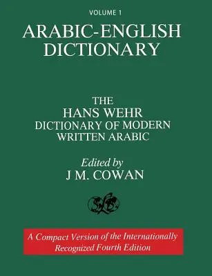 Band 1: Arabisch-Englisches Wörterbuch: Das Hans Wehr Wörterbuch des modernen geschriebenen Arabisch. Vierte Auflage. - Volume 1: Arabic-English Dictionary: The Hans Wehr Dictionary of Modern Written Arabic. Fourth Edition.