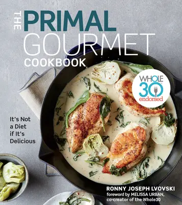 Das Primal Gourmet Kochbuch: Whole30 Endorsed: Es ist keine Diät, wenn es köstlich ist - The Primal Gourmet Cookbook: Whole30 Endorsed: It's Not a Diet If It's Delicious