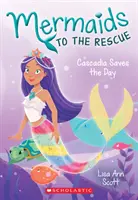 Cascadia rettet den Tag (Meerjungfrauen zur Rettung #4), 4 - Cascadia Saves the Day (Mermaids to the Rescue #4), 4
