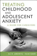 Behandlung von Angstzuständen bei Kindern und Heranwachsenden: Ein Leitfaden für Betreuer - Treating Childhood and Adolescent Anxiety: A Guide for Caregivers