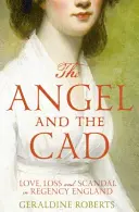 Angel and the Cad - Liebe, Verlust und Skandal im England der Regentschaft - Angel and the Cad - Love, Loss and Scandal in Regency England