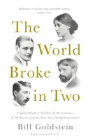 Die Welt brach entzwei - Virginia Woolf, T. S. Eliot, D. H. Lawrence, E. M. Forster und das Jahr, das die Literatur veränderte - World Broke in Two - Virginia Woolf, T. S. Eliot, D. H. Lawrence, E. M. Forster and the Year that Changed Literature