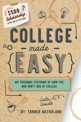 College leicht gemacht: Mein persönliches Lehrbuch der Anleitungen und Verhaltensregeln für das College - College Made Easy: My Personal Textbook of How-To's and Don't-Do's of College