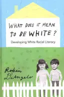 Was bedeutet es, weiß zu sein?; Entwicklung weißer rassistischer Kompetenz - What Does It Mean to Be White?; Developing White Racial Literacy