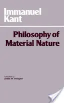 Philosophie der materiellen Natur - Metaphysische Grundlagen der Naturwissenschaft und Prolegomena - Philosophy of Material Nature - Metaphysical Foundations of Natural Science and Prolegomena