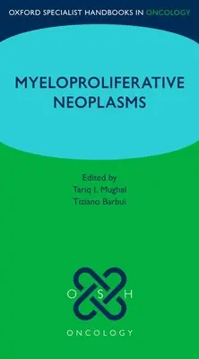 Oxford Specialist Handbook: Myeloproliferative Neoplasmen - Oxford Specialist Handbook: Myeloproliferative Neoplasms