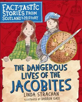 Das gefährliche Leben der Jakobiten: Faktentastische Geschichten aus Schottlands Geschichte - The Dangerous Lives of the Jacobites: Fact-Tastic Stories from Scotland's History