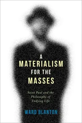 Ein Materialismus für die Massen: Der heilige Paulus und die Philosophie des unsterblichen Lebens - A Materialism for the Masses: Saint Paul and the Philosophy of Undying Life